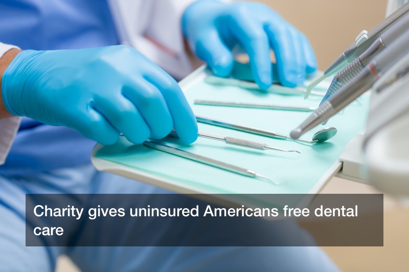 Charity gives uninsured Americans free dental care