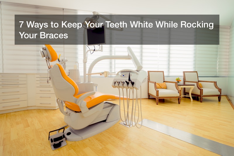 7 Ways to Keep Your Teeth White While Rocking Your Braces