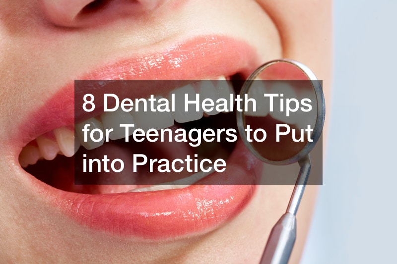 8 Dental Health Tips for Teenagers to Put into Practice