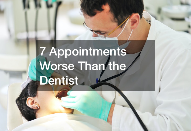 7 Appointments Worse Than the Dentist