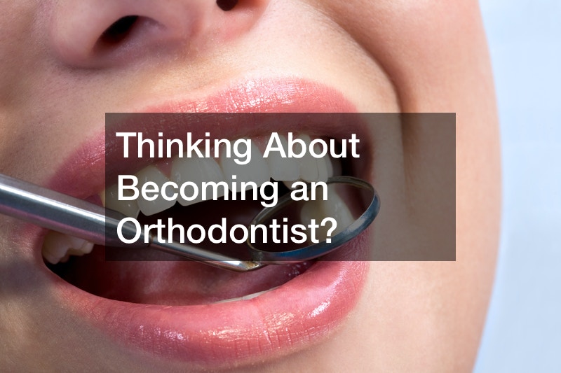 Thinking About Becoming an Orthodontist?