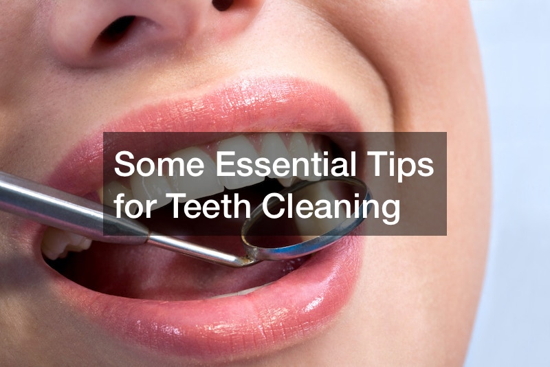 Some Essential Tips for Teeth Cleaning