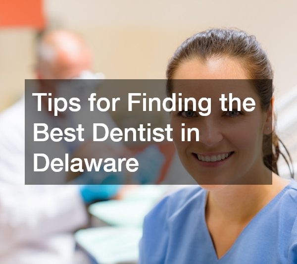 Tips for Finding the Best Dentist in Delaware